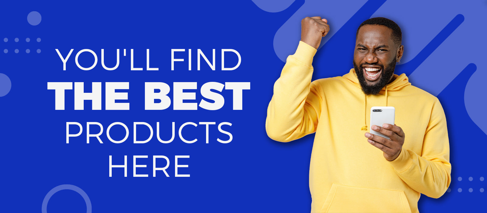 YOU'LL FIND THE BEST PRODUCTS HERE!